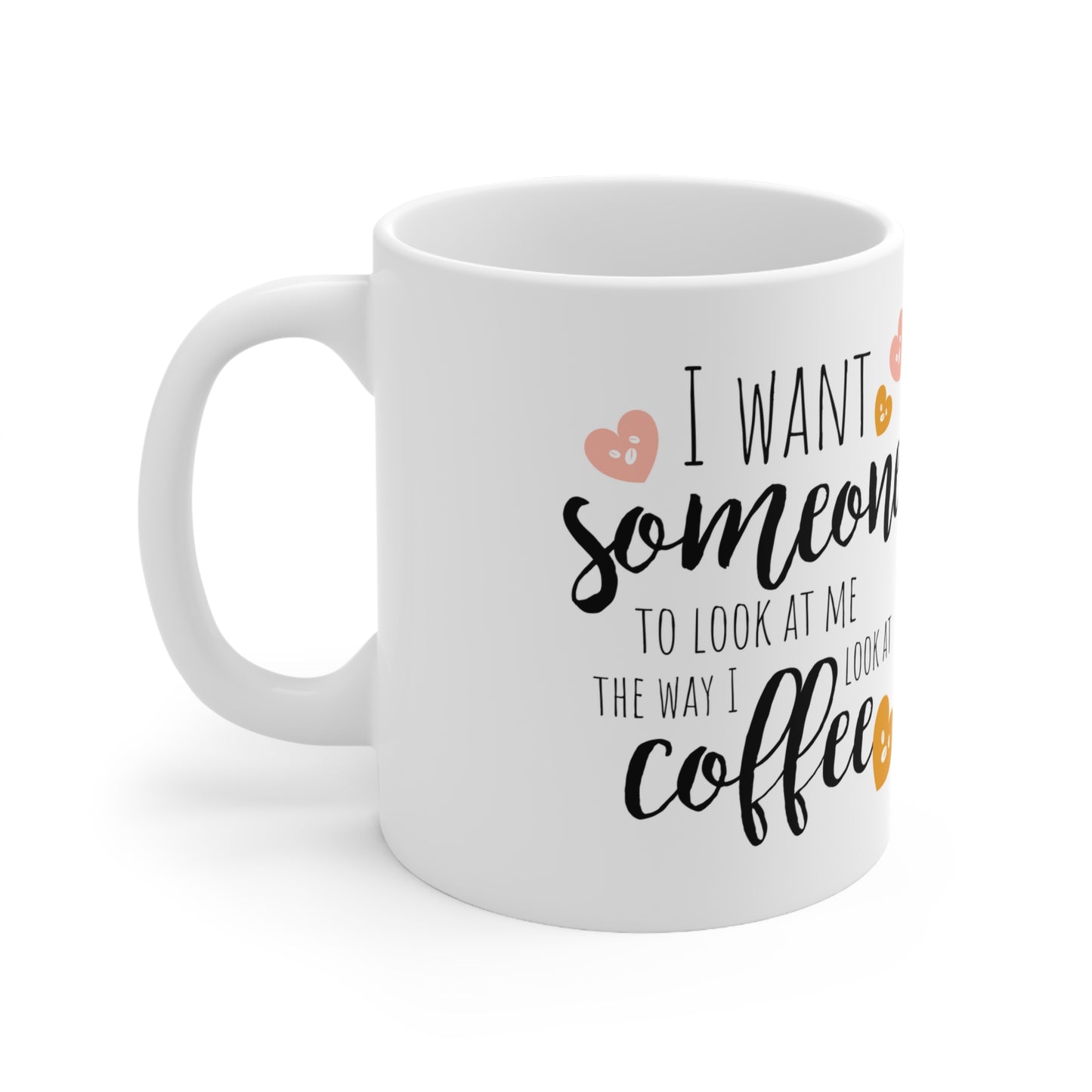 I Want Someone Ceramic Mug 11oz