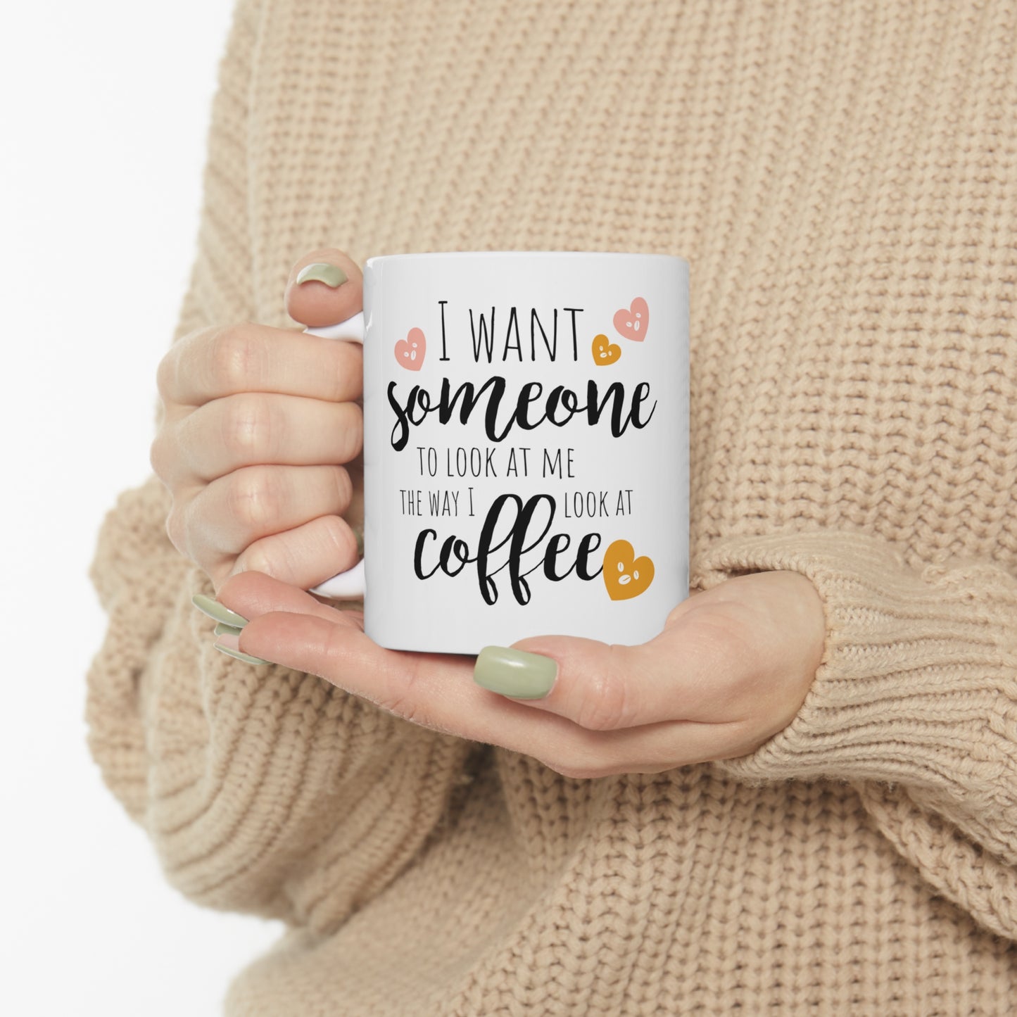 I Want Someone Ceramic Mug 11oz