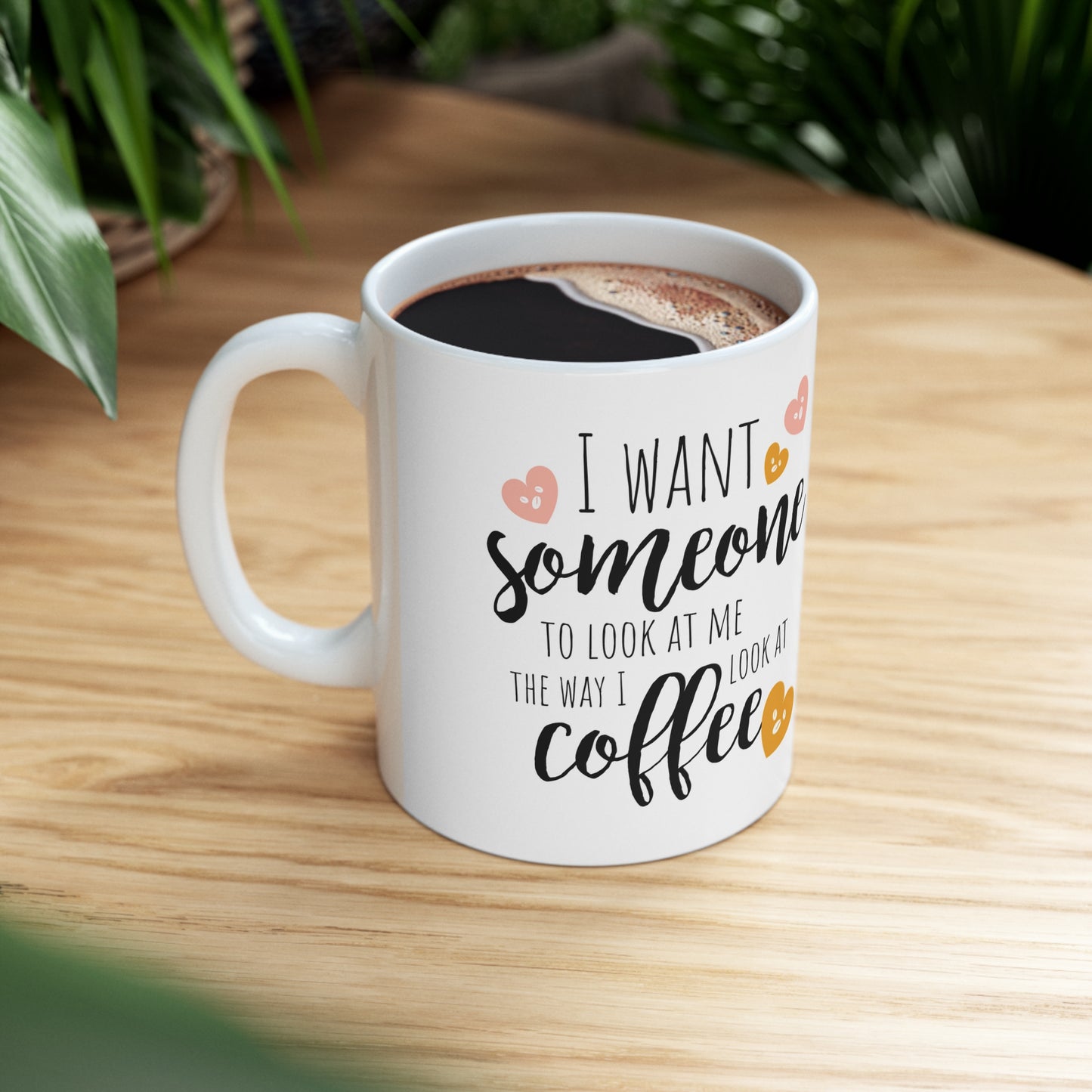 I Want Someone Ceramic Mug 11oz