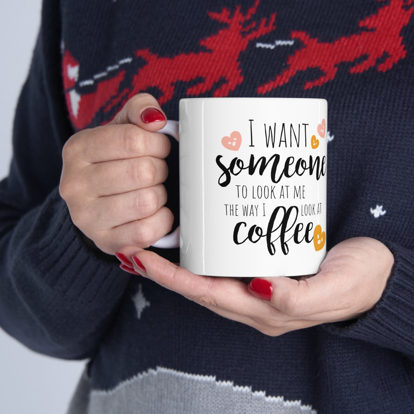 I Want Someone Ceramic Mug 11oz