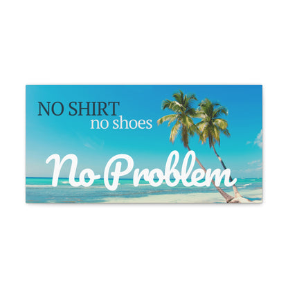 No Shirt No Shoes No Problem Canvas Wraps