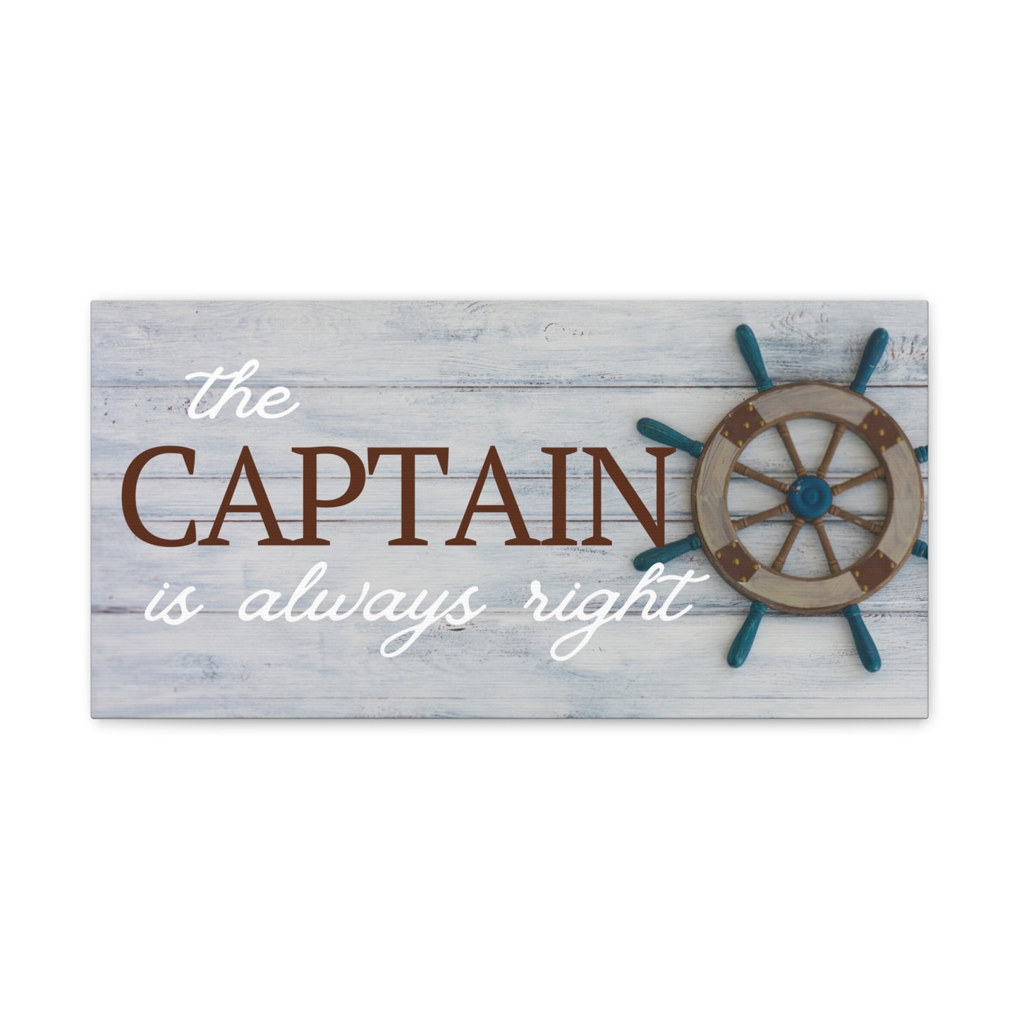 The Captain Is Always Right Canvas Wraps