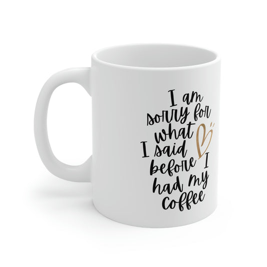 I Am Sorry for What I Said Ceramic Mug 11oz