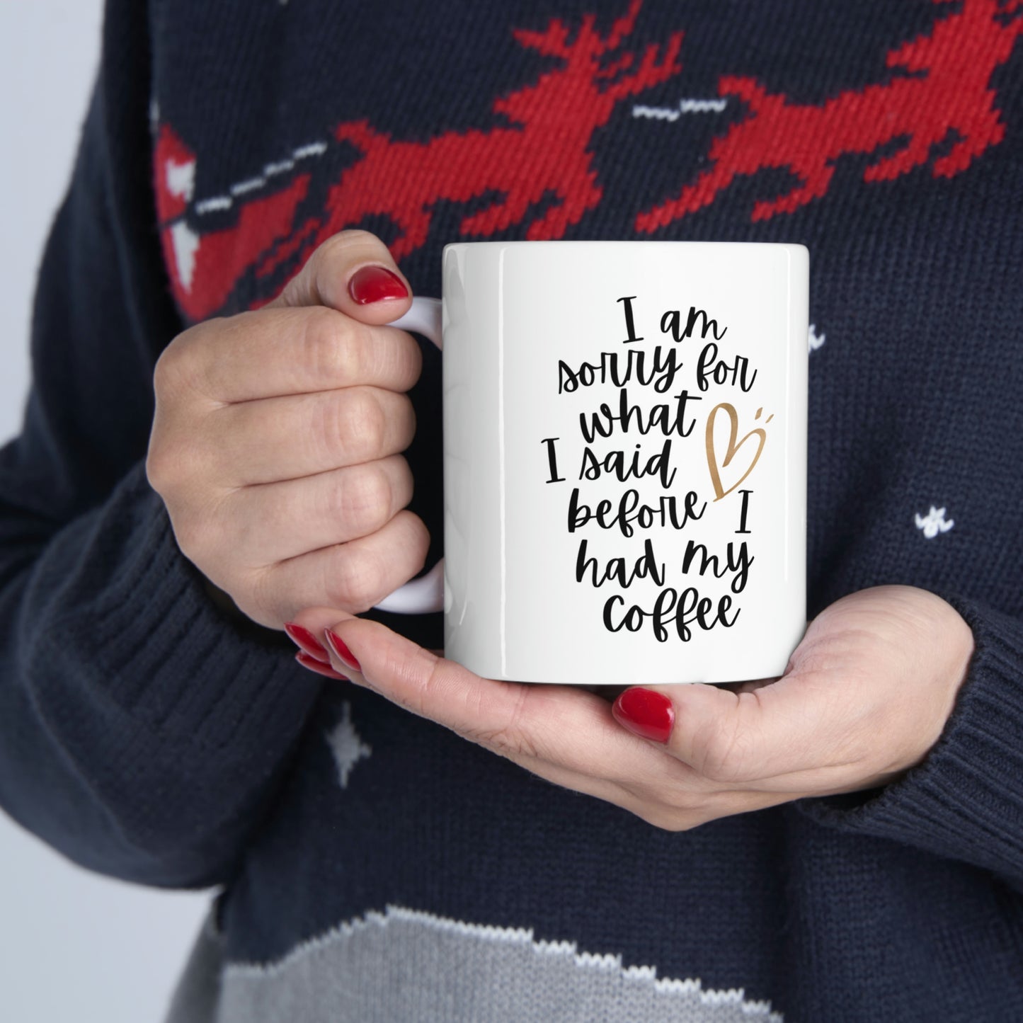 I Am Sorry for What I Said Ceramic Mug 11oz