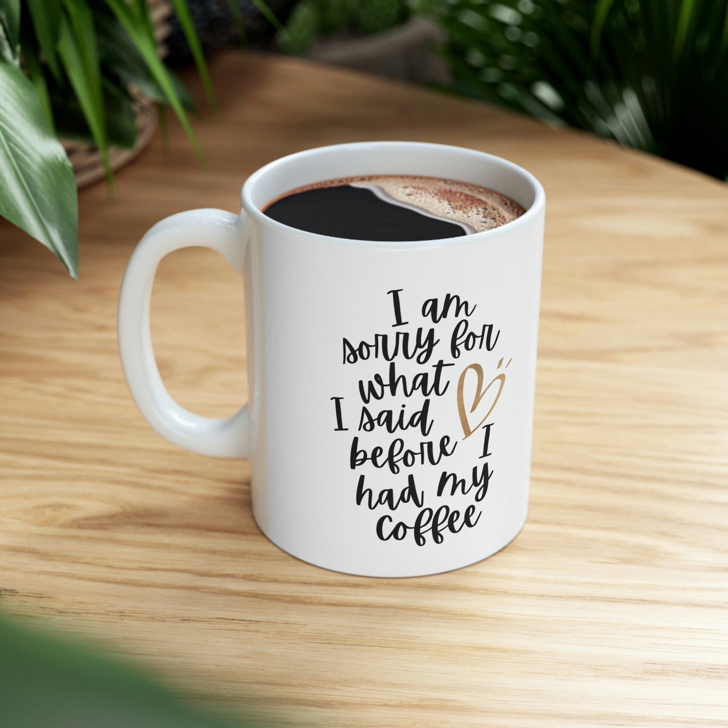 I Am Sorry for What I Said Ceramic Mug 11oz