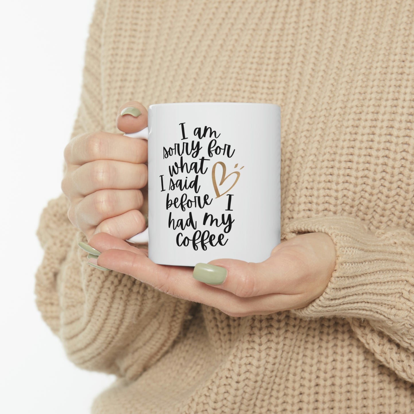 I Am Sorry for What I Said Ceramic Mug 11oz